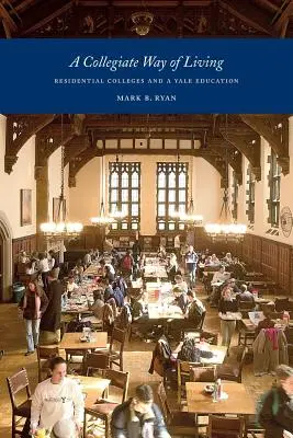 Un modo di vivere collegiale: I collegi residenziali e l'educazione a Yale - A Collegiate Way of Living: Residential Colleges and a Yale Education