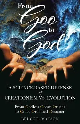 Da Goo a Dio: Una difesa scientifica del creazionismo contro l'evoluzione - From Goo to God: A Science-Based Defense of Creationism vs. Evolution