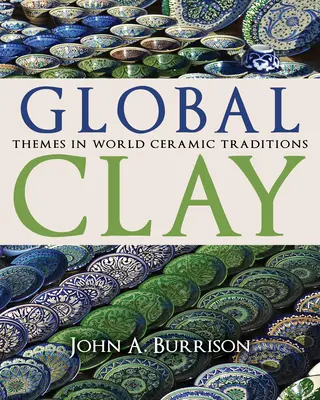 Argilla globale: Temi delle tradizioni ceramiche mondiali - Global Clay: Themes in World Ceramic Traditions