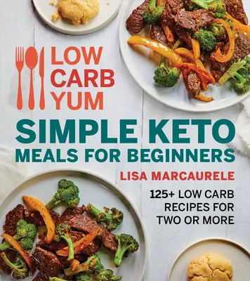 Pasti Keto semplici per principianti: 125+ ricette a basso contenuto di carboidrati per due o più persone - Low Carb Yum Simple Keto Meals for Beginners: 125+ Low Carb Recipes for Two or More