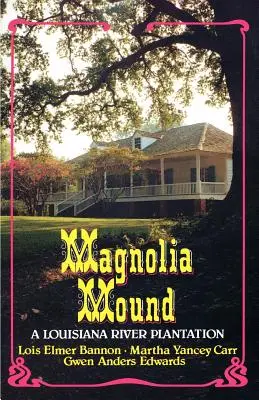 Magnolia Mound: Una piantagione del fiume Louisiana - Magnolia Mound: A Louisiana River Plantation