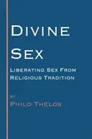 Sesso divino: Liberare il sesso dalla tradizione religiosa - Divine Sex: Liberating Sex from Religious Tradition
