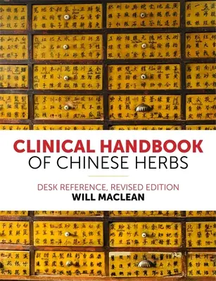 Manuale clinico delle erbe cinesi: Riferimento bibliografico, edizione riveduta - Clinical Handbook of Chinese Herbs: Desk Reference, Revised Edition
