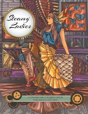 Signore del vapore: Un libro da colorare steampunk - Steamy Ladies: A Steampunk Coloring Book
