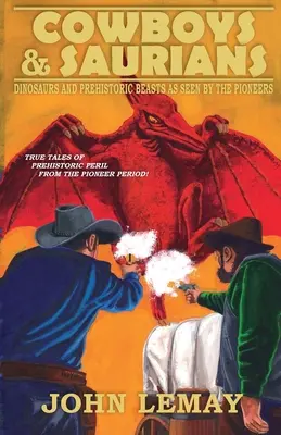 Cowboys e Sauri: Dinosauri e bestie preistoriche visti dai pionieri - Cowboys & Saurians: Dinosaurs and Prehistoric Beasts As Seen By The Pioneers