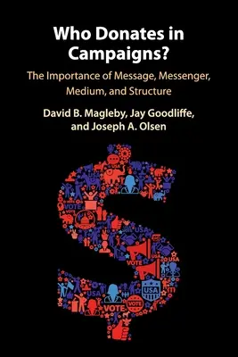 Chi dona nelle campagne elettorali? L'importanza di messaggio, messaggero, mezzo e struttura - Who Donates in Campaigns?: The Importance of Message, Messenger, Medium, and Structure