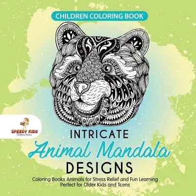 Libro da colorare per bambini. Intricati disegni di mandala di animali. Libri da colorare sugli animali per alleviare lo stress e imparare divertendosi. Perfetto per bambini più grandi e adolescenti - Children Coloring Book. Intricate Animal Mandala Designs. Coloring Books Animals for Stress Relief and Fun Learning. Perfect for Older Kids and Teens