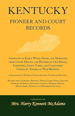 Pionieri e registri giudiziari del Kentucky: Estratti dei primi testamenti, atti e matrimoni delle case di giustizia e registri di vecchie bibbie, chiese e cimiteri, - Kentucky Pioneer And Court Records: Abstracts of Early Wills, Deeds and Marriages From Court Houses and Records of Old Bibles, Churches, Grave Yards,
