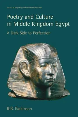 Poesia e cultura nell'Egitto del Medio Regno: Il lato oscuro della perfezione - Poetry and Culture in Middle Kingdom Egypt: A Dark Side to Perfection