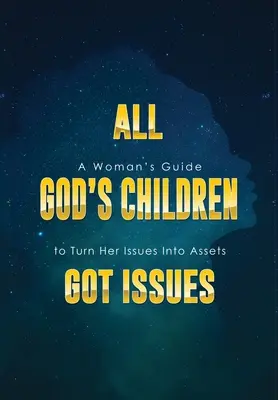 Tutti i figli di Dio hanno problemi: La guida di una donna per trasformare i suoi problemi in risorse - All God's Children Got Issues: A Woman's Guide to Turn Her Issues Into Assets