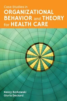 Casi di studio in comportamento e teoria organizzativa per l'assistenza sanitaria - Case Studies in Organizational Behavior and Theory for Health Care