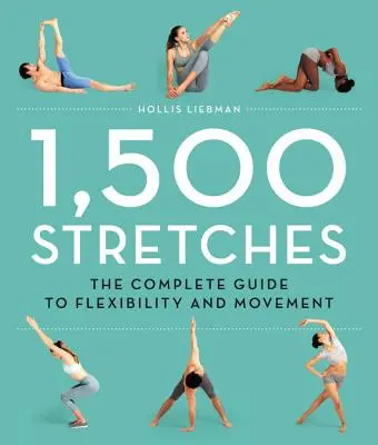 1.500 allungamenti: La guida completa alla flessibilità e al movimento - 1,500 Stretches: The Complete Guide to Flexibility and Movement