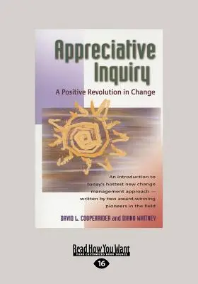 Inchiesta apprezzativa: Una rivoluzione positiva nel cambiamento (stampa grande 16pt) - Appreciative Inquiry: A Positive Revolution in Change (Large Print 16pt)