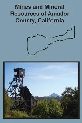 Miniere e risorse minerarie della contea di Amador, California - Mines and Mineral Resources of Amador County, California