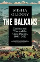 Balcani, 1804-2012 - Nazionalismo, guerra e grandi potenze - Balkans, 1804-2012 - Nationalism, War and the Great Powers