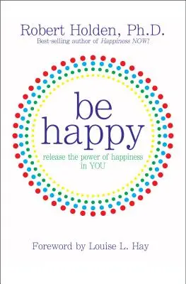 Siate felici! Libera il potere della felicità in te - Be Happy!: Release the Power of Happiness in YOU