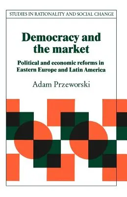 Democrazia e mercato: Riforme politiche ed economiche nell'Europa orientale e in America Latina - Democracy and the Market: Political and Economic Reforms in Eastern Europe and Latin America