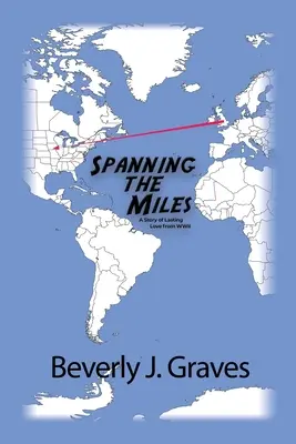 Spanning the Miles: Una storia di amore duraturo dalla Seconda guerra mondiale - Spanning the Miles: A Story of Lasting Love from WWII
