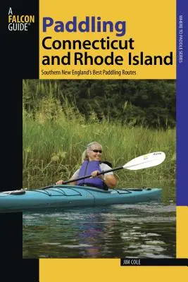 Pagaiare in Connecticut e Rhode Island: I migliori percorsi di pagaiata del New England meridionale, prima edizione - Paddling Connecticut and Rhode Island: Southern New England's Best Paddling Routes, First Edition