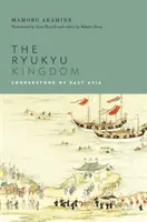 Il Regno delle Ryukyu: La pietra miliare dell'Asia orientale - The Ryukyu Kingdom: Cornerstone of East Asia