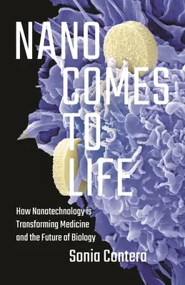 Nano Comes to Life: Come la nanotecnologia sta trasformando la medicina e il futuro della biologia - Nano Comes to Life: How Nanotechnology Is Transforming Medicine and the Future of Biology