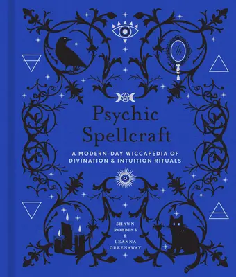 Incantesimi psichici, 12: una moderna Wiccapedia di rituali di divinazione e intuizione - Psychic Spellcraft, 12: A Modern-Day Wiccapedia of Divination & Intuition Rituals
