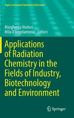 Applicazioni della chimica delle radiazioni nei settori dell'industria, delle biotecnologie e dell'ambiente - Applications of Radiation Chemistry in the Fields of Industry, Biotechnology and Environment
