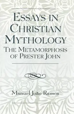 Saggi di mitologia cristiana: Le metamorfosi di Prester John - Essays in Christian Mythology: The Metamorphoses of Prester John