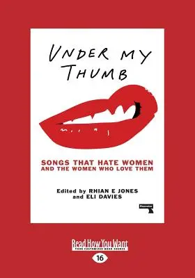 Sotto il mio pollice: Canzoni che odiano le donne e le donne che le amano (stampa grande 16pt) - Under My Thumb: Songs That Hate Women and the Women Who Love Them (Large Print 16pt)