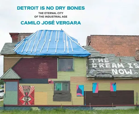 Detroit non è un'ossa secche: La città eterna dell'era industriale - Detroit Is No Dry Bones: The Eternal City of the Industrial Age