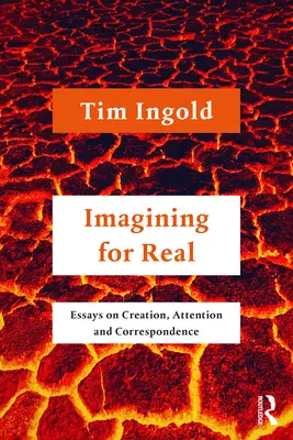 Immaginare per davvero: saggi sulla creazione, l'attenzione e la corrispondenza - Imagining for Real: Essays on Creation, Attention and Correspondence