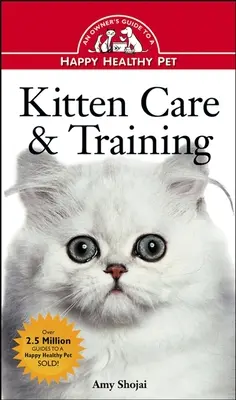 Cura e addestramento del gattino: Guida del proprietario per un animale felice e sano - Kitten Care & Training: An Owner's Guide to a Happy Healthy Pet