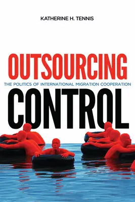 Controllo delle esternalizzazioni, 13: La politica della cooperazione migratoria internazionale - Outsourcing Control, 13: The Politics of International Migration Cooperation