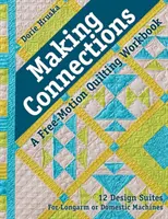 Making Connections - Un libro di lavoro per il quilting a mano libera: 12 suite di disegni - per macchine a braccio lungo o domestiche - Making Connections--A Free-Motion Quilting Workbook: 12 Design Suites - For Longarm or Domestic Machines