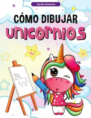 Come disegnare gli unicorni per bambini: imparare a disegnare gli unicorni, libro di attività per bambini - Cmo Dibujar Unicornios para Nios: Aprender a Dibujar Unicornios, Libro de Actividades para Nios