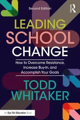 Guidare il cambiamento scolastico: Come superare le resistenze, aumentare i consensi e raggiungere i propri obiettivi - Leading School Change: How to Overcome Resistance, Increase Buy-In, and Accomplish Your Goals