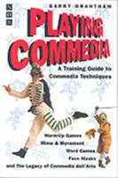 Giocare alla commedia: Guida alle tecniche della commedia - Playing Commedia: A Training Guide to Commedia Techniques