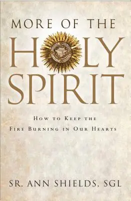 Più Spirito Santo: Come mantenere il fuoco acceso nei nostri cuori - More of the Holy Spirit: How to Keep the Fire Burning in Our Hearts
