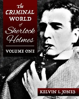 Il mondo criminale di Sherlock Holmes - Volume primo - The Criminal World Of Sherlock Holmes - Volume One