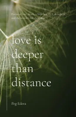 L'amore è più profondo della distanza: Poesie sull'amore, la morte, un po' di sesso, la SLA, la demenza e la vita successiva della vedova - Love Is Deeper than Distance: Poems of Love, Death, a Little Sex, ALS, Dementia and the Widow's Life Thereafter