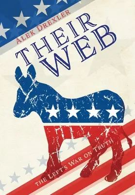 La loro rete: la guerra della sinistra alla verità - Their Web: the Left's War on Truth