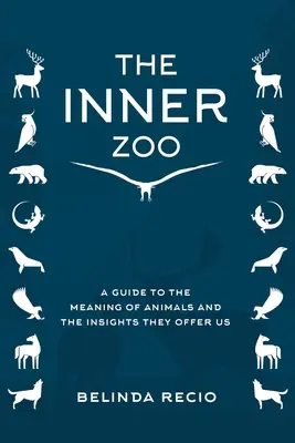 Il tuo zoo interiore: Una guida al significato degli animali e alle intuizioni che ci offrono - Your Inner Zoo: A Guide to the Meaning of Animals and the Insights They Offer Us