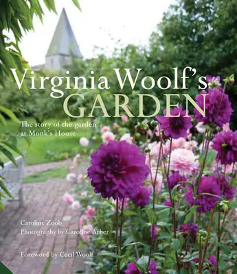 Il giardino di Virginia Woolf: La storia del giardino della casa di Monk - Virginia Woolf's Garden: The Story of the Garden at Monk's House