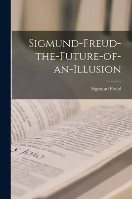 Sigmund-freud-il-futuro-di-un'illusione - Sigmund-freud-the-future-of-an-illusion