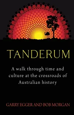 Tanderum: Una passeggiata nel tempo e nella cultura al crocevia della storia dell'Australia - Tanderum: A walk through time and culture at the crossroads of Australia history