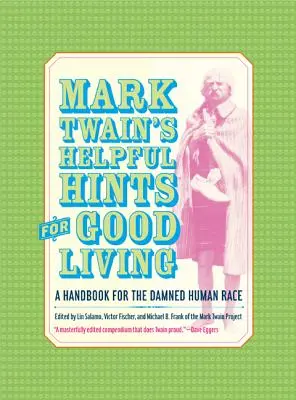 I consigli utili di Mark Twain per vivere bene: Un manuale per la dannata razza umana - Mark Twain's Helpful Hints for Good Living: A Handbook for the Damned Human Race