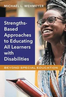 Approcci basati sui punti di forza per l'educazione di tutti gli studenti con disabilità: Oltre l'educazione speciale - Strengths-Based Approaches to Educating All Learners with Disabilities: Beyond Special Education