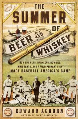 L'estate della birra e del whisky: come i birrai, i baristi, gli immigrati e una selvaggia lotta per il pennant hanno fatto del baseball il gioco dell'America - The Summer of Beer and Whiskey: How Brewers, Barkeeps, Rowdies, Immigrants, and a Wild Pennant Fight Made Baseball America's Game