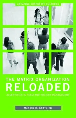 L'organizzazione di Matrix: una nuova versione: Avventure nella gestione di team e progetti - The Matrix Organization Reloaded: Adventures in Team and Project Management