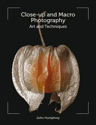 Fotografia macro e ravvicinata: Arte e tecniche - Close-Up and Macro Photography: Art and Techniques